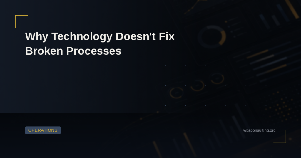 Why Technology Doesn’t Fix Broken Processes