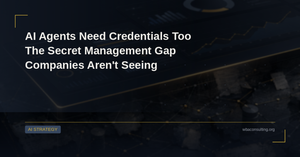 AI Agents Need Credentials Too: The Secret Management Gap Companies Aren’t Seeing