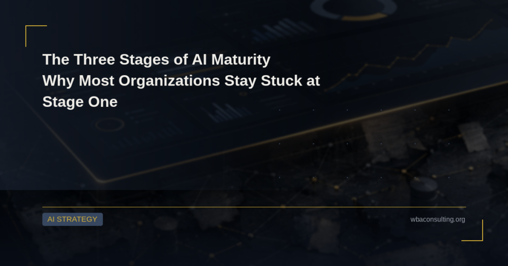 The Three Stages of AI Maturity: Why Most Organizations Stay Stuck at Stage One